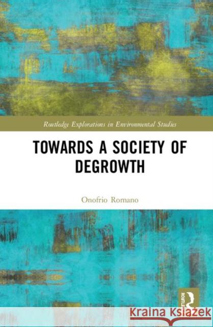 Towards a Society of Degrowth Onofrio Romano 9781138543409 Routledge