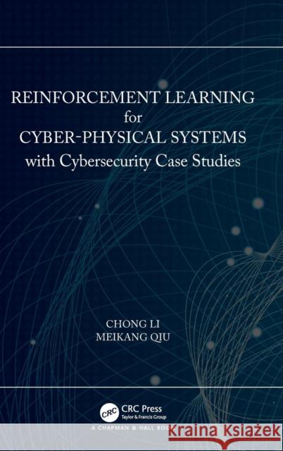 Reinforcement Learning for Cyber-Physical Systems: with Cybersecurity Case Studies Li, Chong 9781138543539 CRC Press