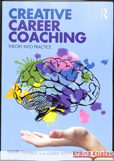 Creative Career Coaching: Theory Into Practice Liane Hambly Ciara Bomford 9781138543591