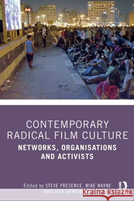 Contemporary Radical Film Culture: Networks, Organisations and Activists Steve Presence, Mike Wayne, Jack Newsinger 9781138543614 Taylor & Francis Ltd