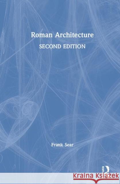 Roman Architecture Frank Sear 9781138543720 Routledge