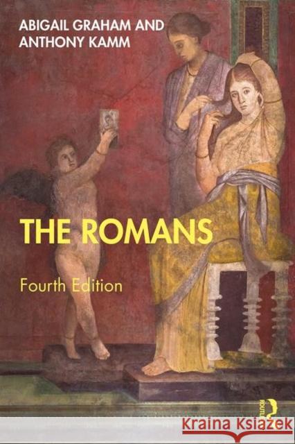 The Romans: An Introduction Abigail Graham Antony Kamm 9781138543898 Routledge