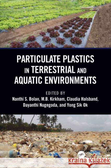 Particulate Plastics in Terrestrial and Aquatic Environments Nanthi Bolan M. B. Kirkham Claudia Halsband 9781138543928 CRC Press