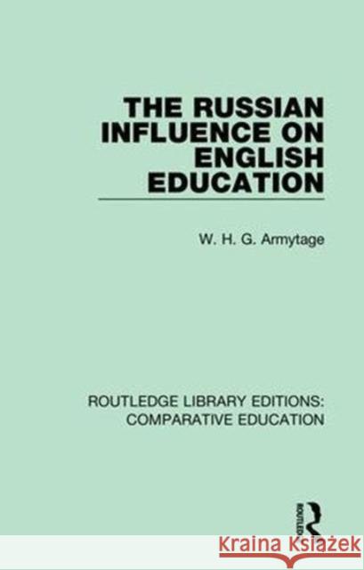 The Russian Influence on English Education W. H. G. Armytage 9781138543997 Taylor and Francis