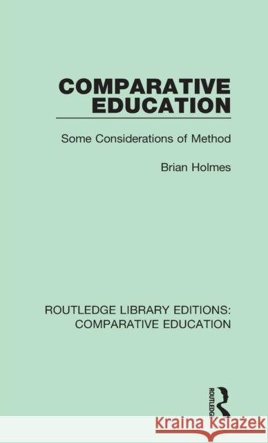Comparative Education: Some Considerations of Method Brian Holmes 9781138544055 Taylor and Francis