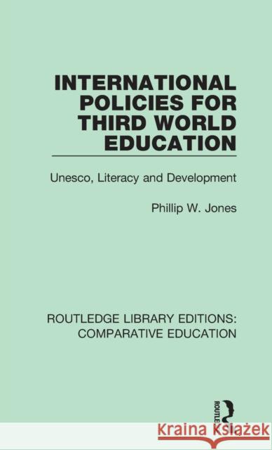 International Policies for Third World Education: Unesco, Literacy and Development Jones, Phillip W. 9781138544079 Routledge Library Editions: Comparative Educa