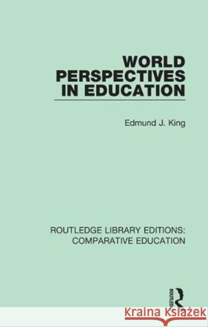 World Perspectives in Education King, Edmund J. 9781138544086 Routledge Library Editions: Comparative Educa