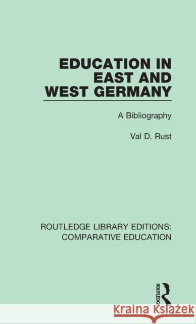 Education in East and West Germany: A Bibliography Rust, Val D. (UCLA, USA) 9781138544130 Routledge Library Editions: Comparative Educa