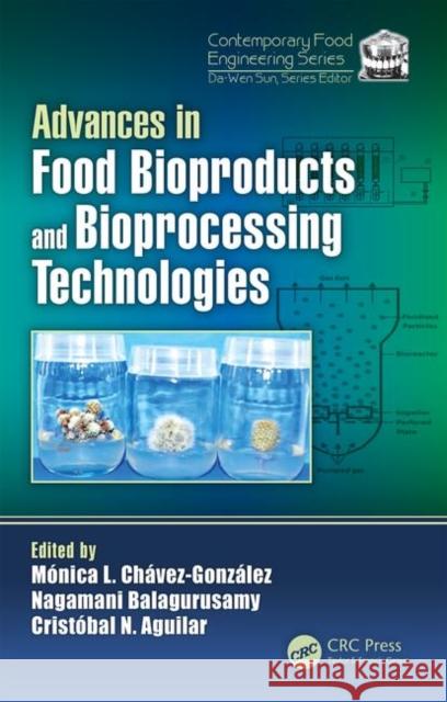 Advances in Food Bioproducts and Bioprocessing Technologies Monica Lizeth Chave Nagamani Balagurusamy Christobal N. Aguilar 9781138544222 CRC Press