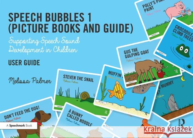 Speech Bubbles 1 User Guide: Supporting Speech Sound Development in Children Melissa Palmer 9781138544444