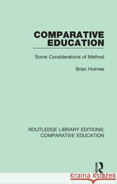 Comparative Education: Some Considerations of Method Brian Holmes 9781138544604 Routledge
