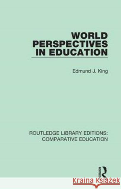 World Perspectives in Education Edmund J. King 9781138544659 Routledge