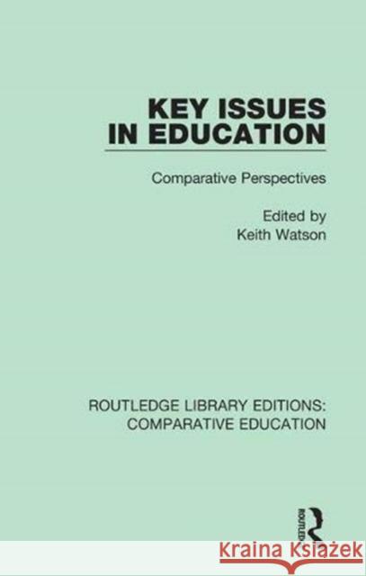 Key Issues in Education: Comparative Perspectives Keith Watson 9781138545076 Routledge