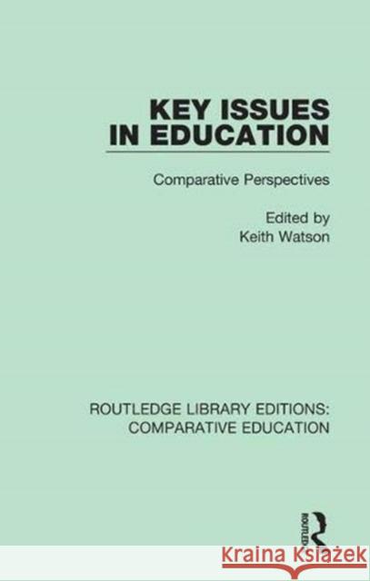 Key Issues in Education: Comparative Perspectives Keith Watson 9781138545076