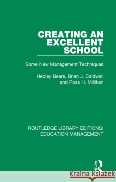 Creating an Excellent School: Some New Management Techniques Hedley Beare Brian J. Caldwell Ross H. Millikan 9781138545274 Routledge