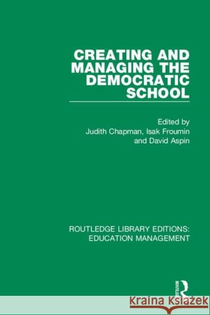 Creating and Managing the Democratic School Judith Chapman Isak Froumin David Aspin 9781138545304 Routledge