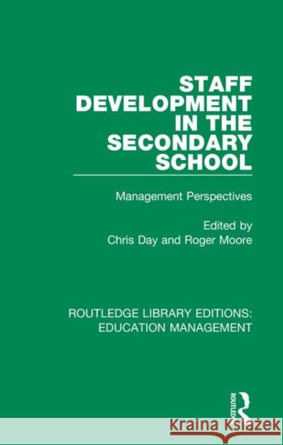 Staff Development in the Secondary School: Management Perspectives Chris Day Roger Moore 9781138545335 Routledge