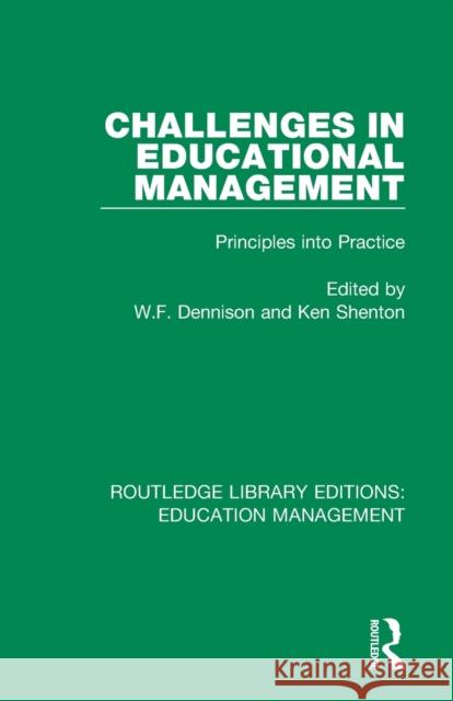 Challenges in Educational Management: Principles Into Practice W. F. Dennison Ken Shenton 9781138545342 Routledge