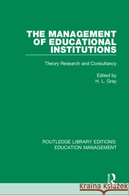 The Management of Educational Institutions: Theory, Research and Consultancy H. L. Gray 9781138545366 Routledge