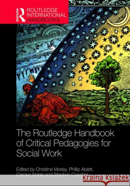 The Routledge Handbook of Critical Pedagogies for Social Work Christine Morley Phillip Ablett Carolyn Noble 9781138545748 Routledge