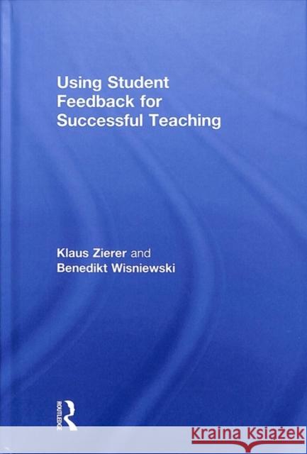 Using Student Feedback for Successful Teaching Klaus Zierer Benedikt Wisniewski 9781138545793
