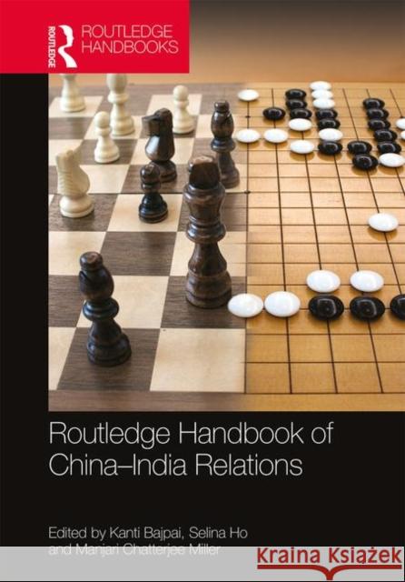 Routledge Handbook of China-India Relations Kanti Bajpai Selina Ho Manjari Chatterjee Miller 9781138545939 Routledge