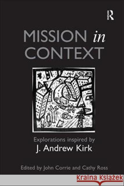 Mission in Context: Explorations Inspired by J. Andrew Kirk John Corrie Cathy Ross 9781138546165