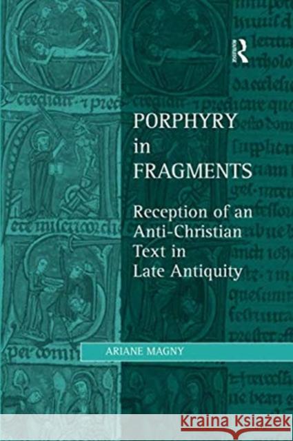 Porphyry in Fragments: Reception of an Anti-Christian Text in Late Antiquity Ariane Magny 9781138546189 Routledge