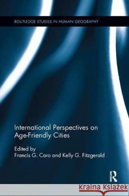 International Perspectives on Age-Friendly Cities Kelly G. Fitzgerald Francis G. Caro 9781138546363 Routledge
