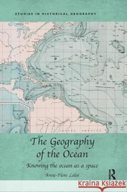 The Geography of the Ocean: Knowing the Ocean as a Space Anne-Flore Laloe 9781138546509 Routledge