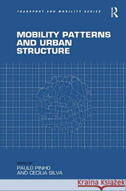 Mobility Patterns and Urban Structure Paulo Pinho Cecilia Silva 9781138546592