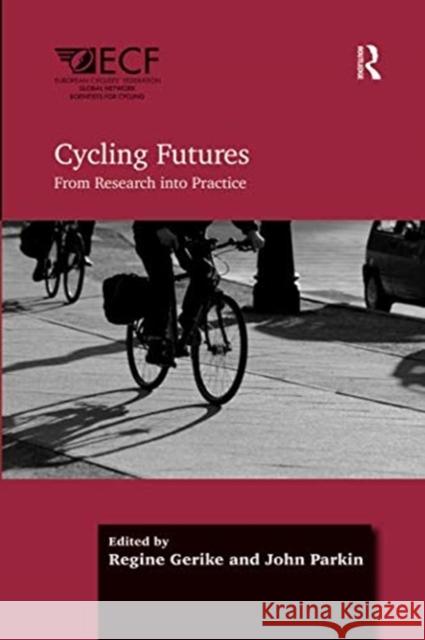 Cycling Futures: From Research Into Practice Regine Gerike John Parkin 9781138546868