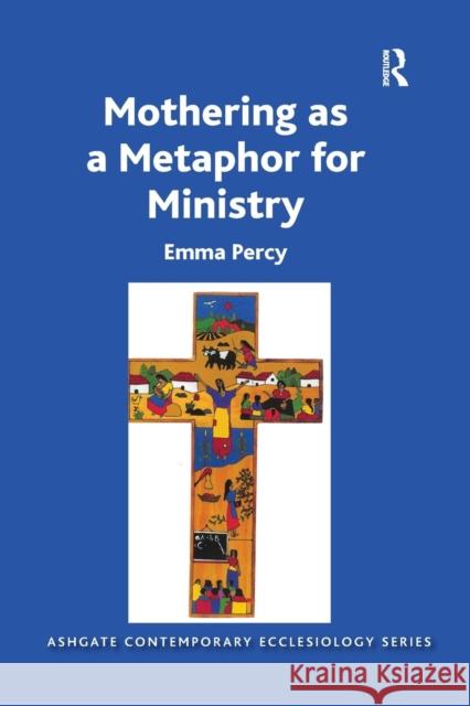 Mothering as a Metaphor for Ministry Emma Percy 9781138546998 Routledge