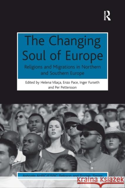 The Changing Soul of Europe: Religions and Migrations in Northern and Southern Europe Helena Vilaca Enzo Pace Inger Furseth 9781138547063 Routledge