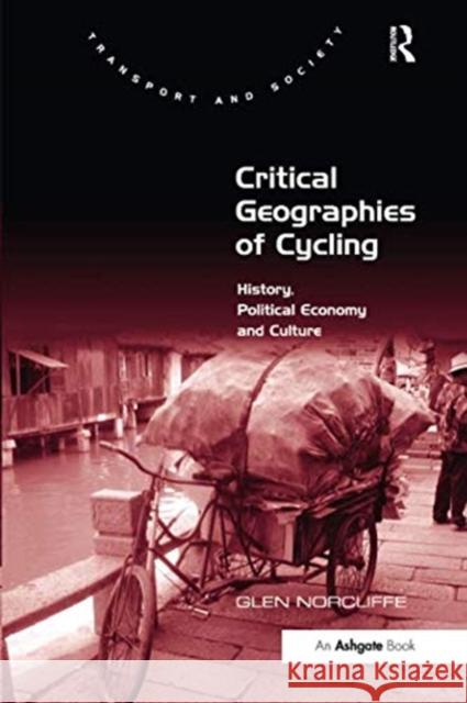 Critical Geographies of Cycling: History, Political Economy and Culture Glen Norcliffe 9781138547261