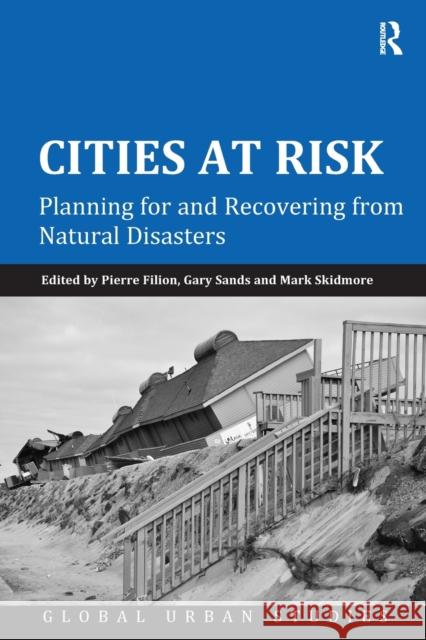 Cities at Risk: Planning for and Recovering from Natural Disasters Pierre Filion Gary Sands 9781138547278 Routledge