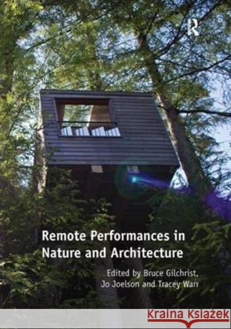 Remote Performances in Nature and Architecture Bruce Gilchrist Jo Joelson 9781138547322