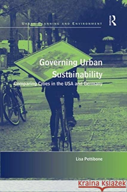 Governing Urban Sustainability: Comparing Cities in the USA and Germany Lisa Pettibone 9781138547353 Routledge