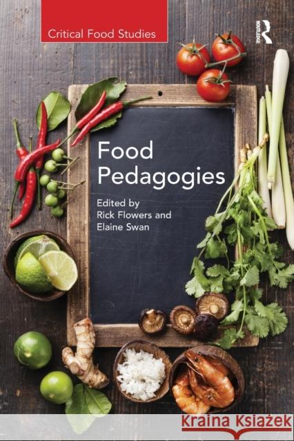 Food Pedagogies Rick Flowers Elaine Swan 9781138547391
