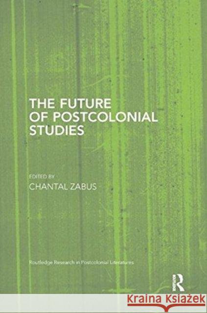 The Future of Postcolonial Studies Chantal Zabus 9781138547407 Routledge