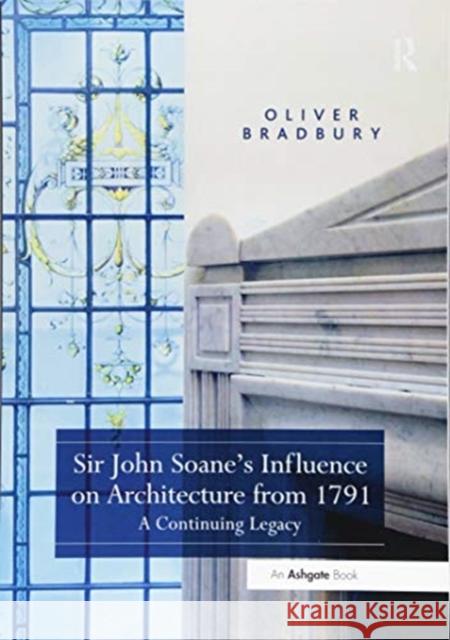 Sir John Soane's Influence on Architecture from 1791: A Continuing Legacy Oliver Bradbury 9781138547575 Routledge