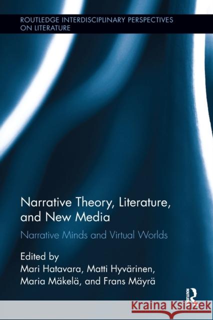 Narrative Theory, Literature, and New Media: Narrative Minds and Virtual Worlds Mari Hatavara Matti Hyvarinen Maria Makela 9781138547735 Routledge