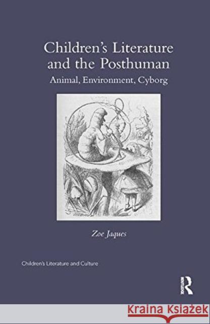 Children's Literature and the Posthuman: Animal, Environment, Cyborg Zoe Jaques 9781138547827 Routledge