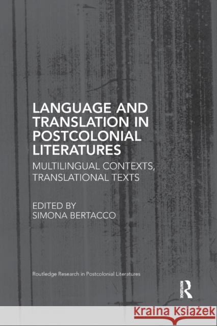 Language and Translation in Postcolonial Literatures: Multilingual Contexts, Translational Texts Simona Bertacco 9781138547940 Routledge