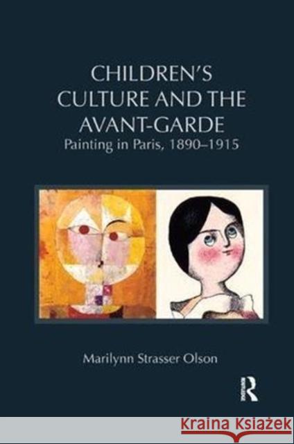 Children's Culture and the Avant-Garde: Painting in Paris, 1890-1915 Marilynn Strasse 9781138548015 Routledge