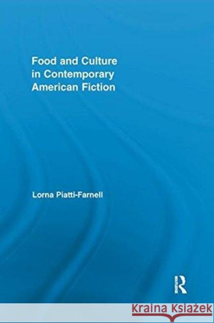 Food and Culture in Contemporary American Fiction Lorna Piatti-Farnell 9781138548039 Routledge