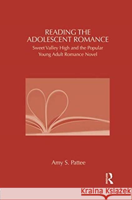 Reading the Adolescent Romance: Sweet Valley High and the Popular Young Adult Romance Novel Amy Pattee 9781138548046