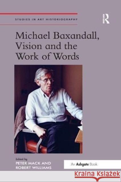 Michael Baxandall, Vision and the Work of Words Peter Mack Robert Williams 9781138548138 Routledge