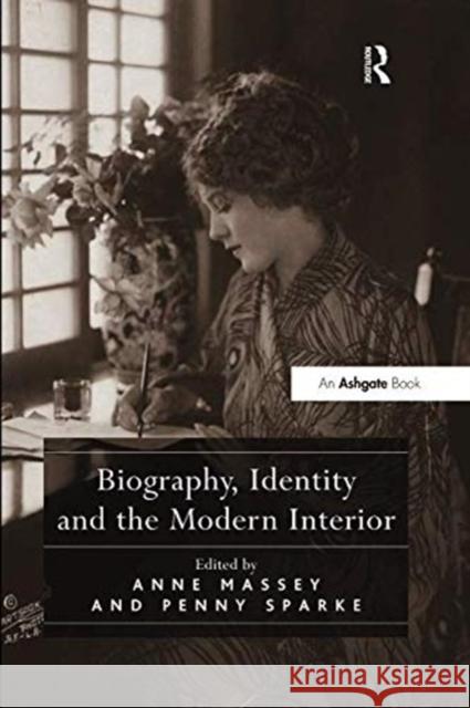 Biography, Identity and the Modern Interior Anne Massey Penny Sparke 9781138548275