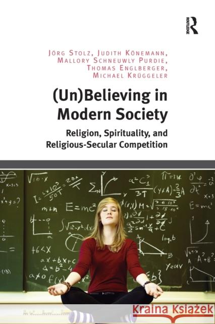 (Un)Believing in Modern Society: Religion, Spirituality, and Religious-Secular Competition Jörg Stolz, Judith Könemann, Mallory Schneuwly Purdie, Thomas Englberger, Michael Krüggeler 9781138548770 Taylor & Francis Ltd